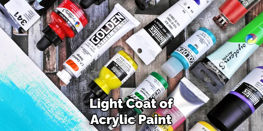  Light Coat of Acrylic Paint