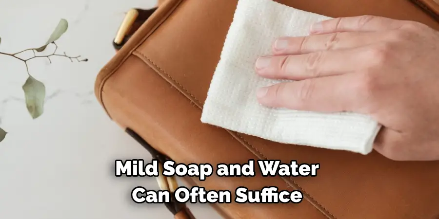 Mild Soap and Water 
Can Often Suffice