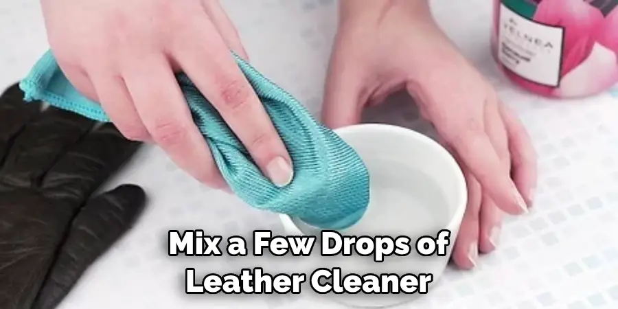 Mix a Few Drops of Leather Cleaner