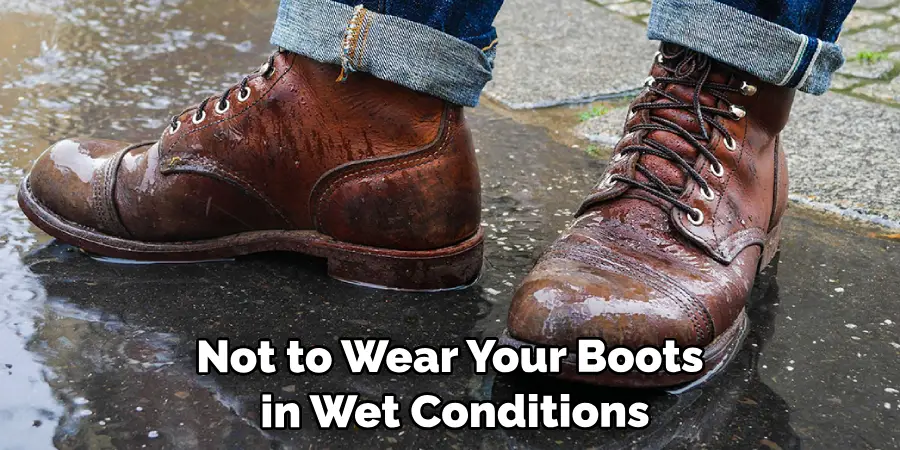 Not to Wear Your Boots in Wet Conditions