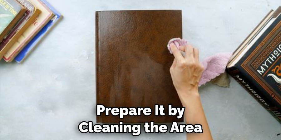 Prepare It by Cleaning the Area