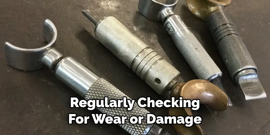  Regularly Checking 
For Wear or Damage 