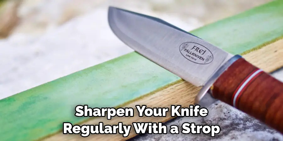 Sharpen Your Knife Regularly With a Strop