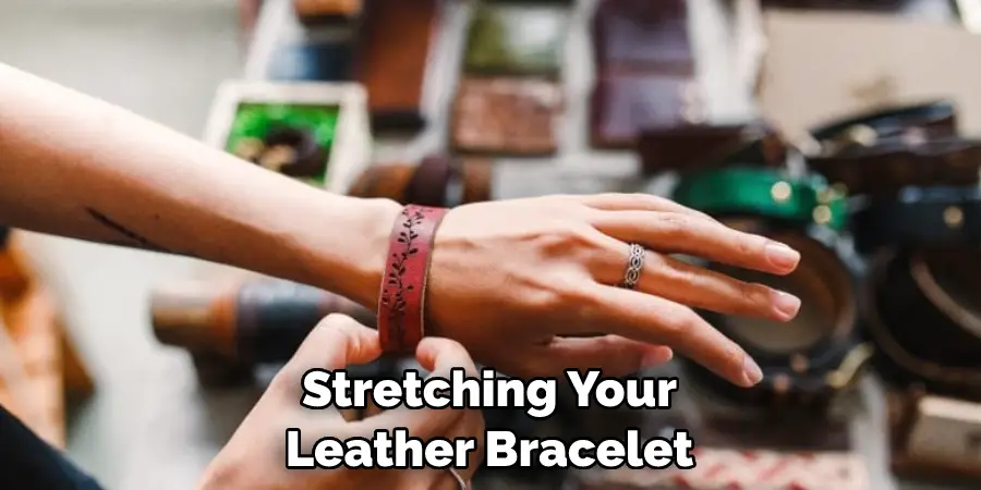 Stretching Your Leather Bracelet