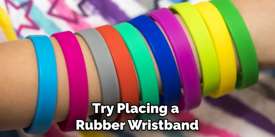 Try Placing a Rubber Wristband