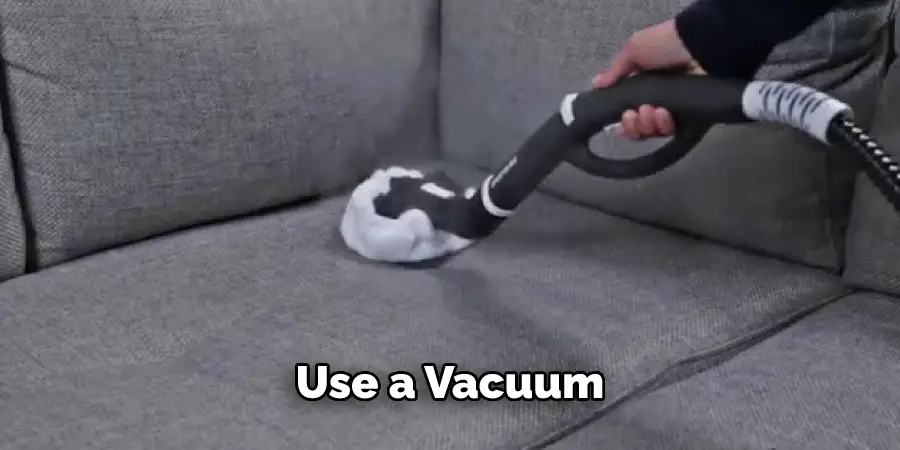 Use a Vacuum