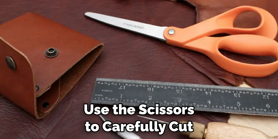 Use the Scissors to Carefully Cut