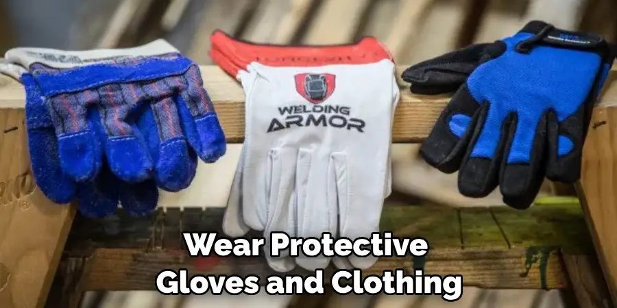 Wear Protective Gloves and Clothing