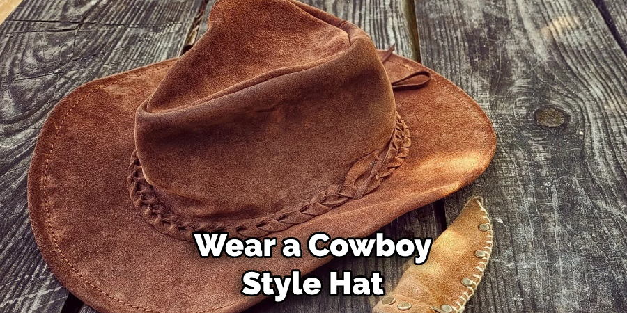 Wear a Cowboy Style Hat