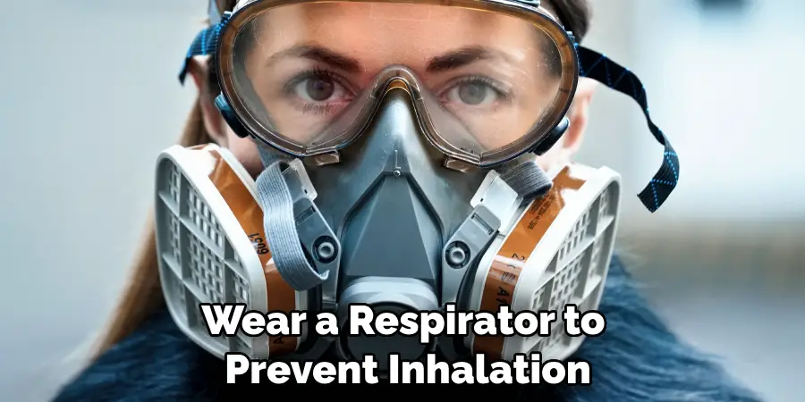 Wear a Respirator to Prevent Inhalation