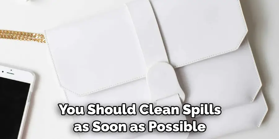 You Should Clean Spills as Soon as Possible