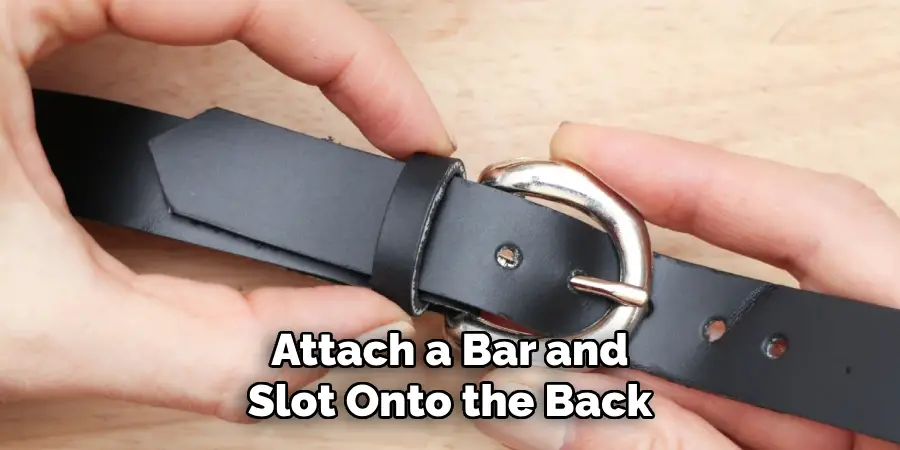 Attach a Bar and Slot Onto the Back