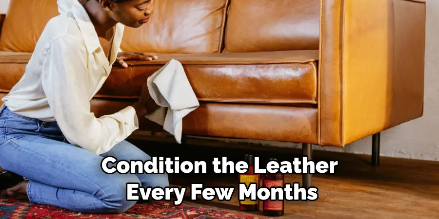 Condition the Leather Every Few Months