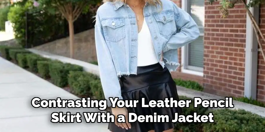 Contrasting Your Leather Pencil Skirt With a Denim Jacket