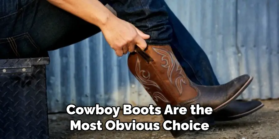 Cowboy Boots Are the Most Obvious Choice