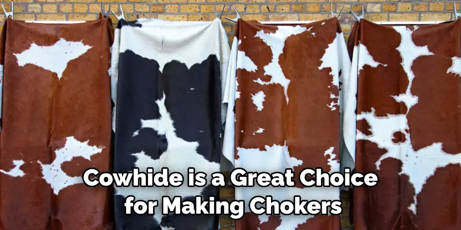 Cowhide is a Great Choice for Making Chokers