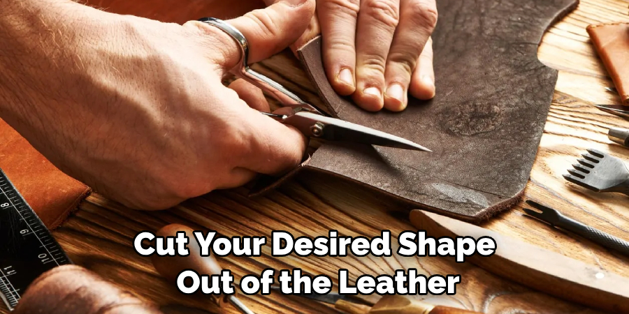 Cut Your Desired Shape Out of the Leather