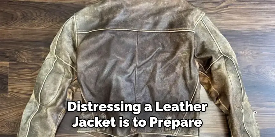 Distressing a Leather Jacket is to Prepare
