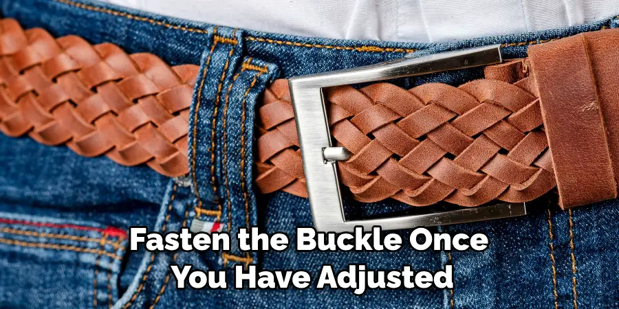Fasten the Buckle Once You Have Adjusted
