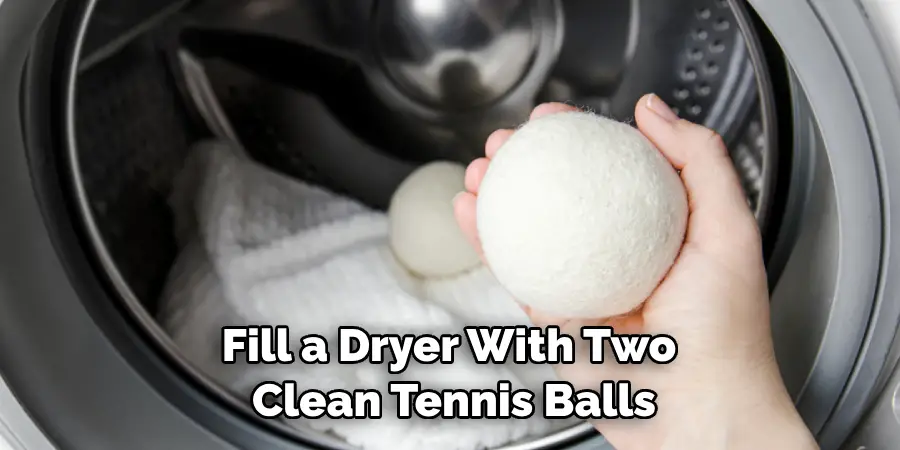 Fill a Dryer With Two Clean Tennis Balls