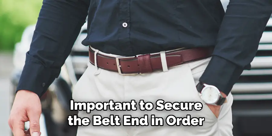 Important to Secure the Belt End in Order