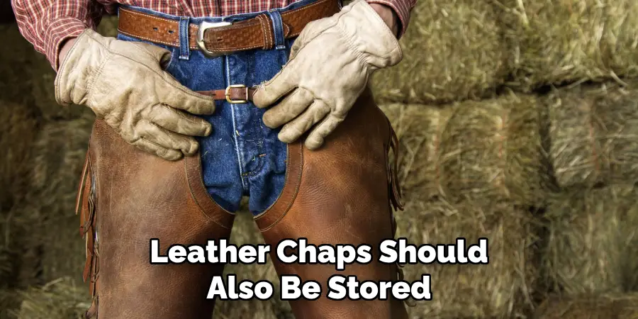 Leather Chaps Should Also Be Stored