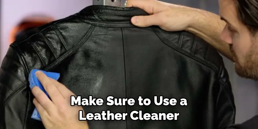 Make Sure to Use a Leather Cleaner