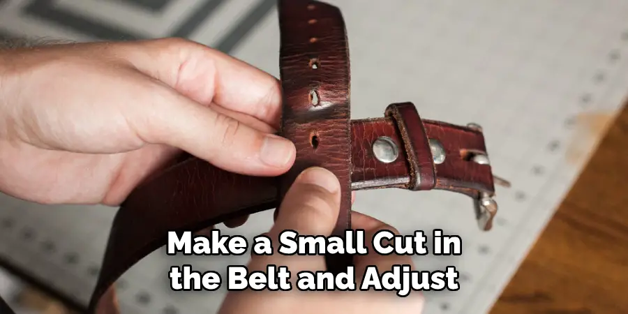 Make a Small Cut in the Belt and Adjust