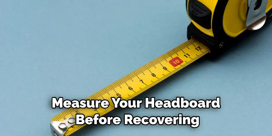 Measure Your Headboard Before Recovering