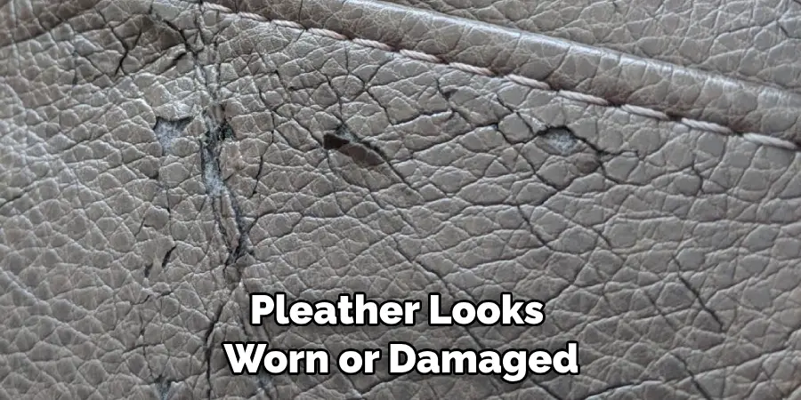 Pleather Looks Worn or Damaged