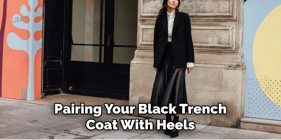 Pairing Your Black Trench Coat With Heels