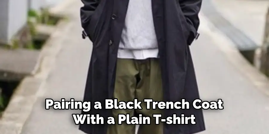 Pairing a Black Trench Coat With a Plain T-shirt