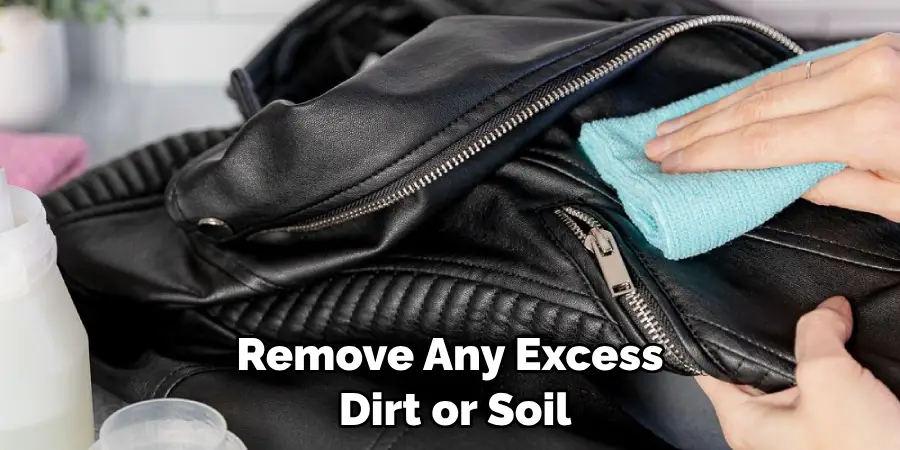 Remove Any Excess Dirt or Soil
