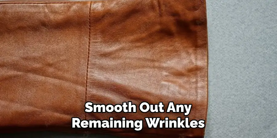 Smooth Out Any Remaining Wrinkles