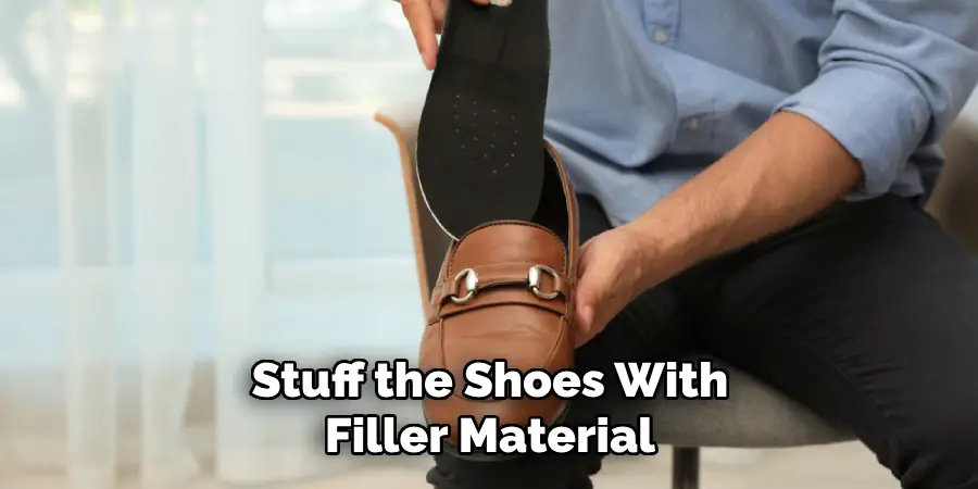 Stuff the Shoes With Filler Material