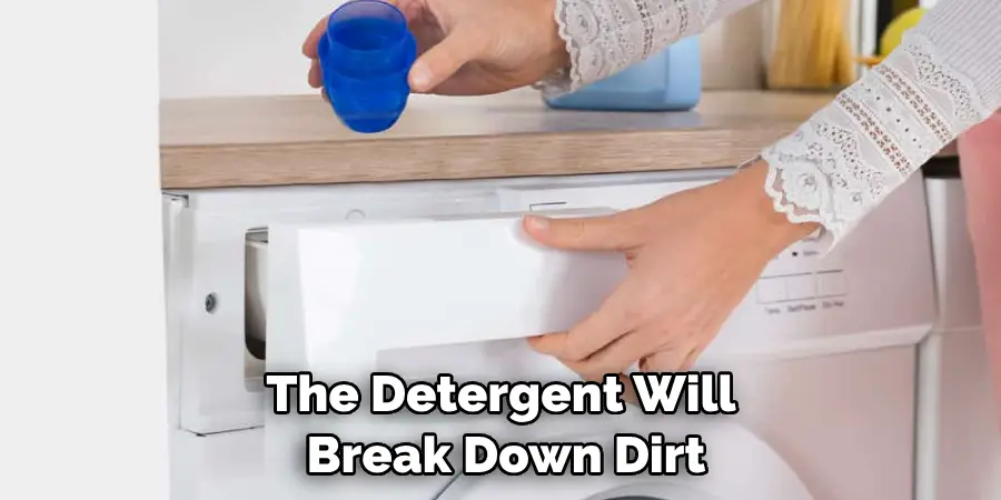 The Detergent Will Break Down Dirt