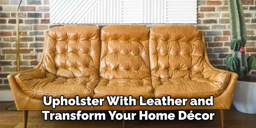Upholster With Leather and Transform Your Home Décor
