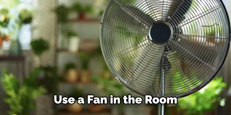 Use a Fan in the Room