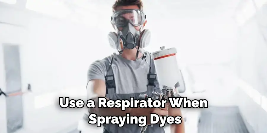 Use a Respirator When Spraying Dyes