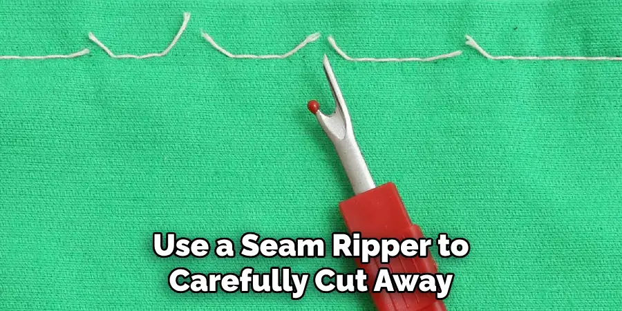 Use a Seam Ripper to Carefully Cut Away