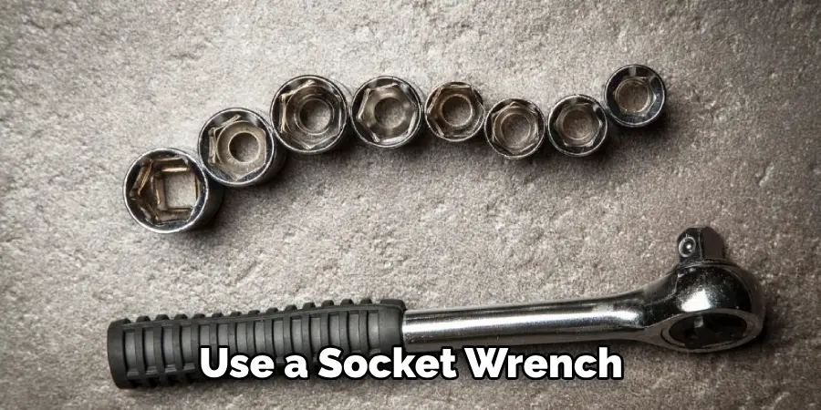 Use a Socket Wrench