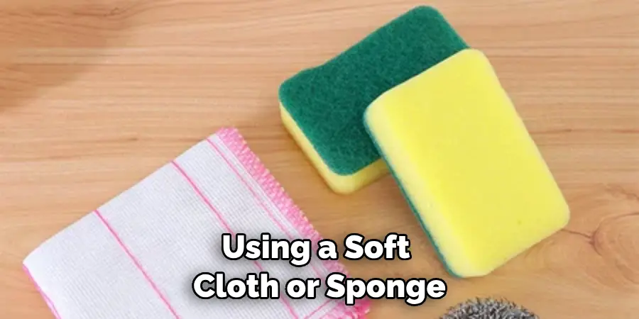 Using a Soft Cloth or Sponge