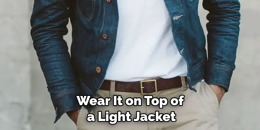 Wear It on Top of a Light Jacket