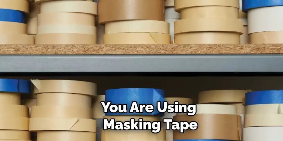 You Are Using Masking Tape