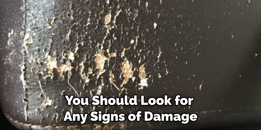 You Should Look for Any Signs of Damage