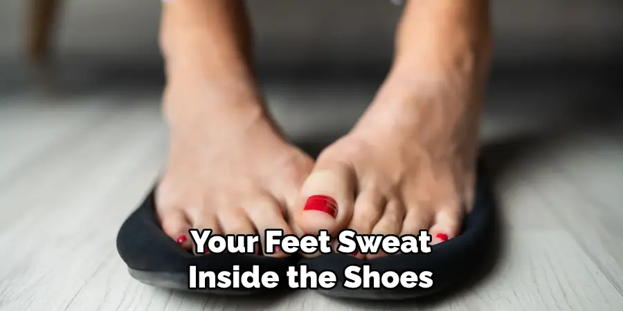 Your Feet Sweat Inside the Shoes