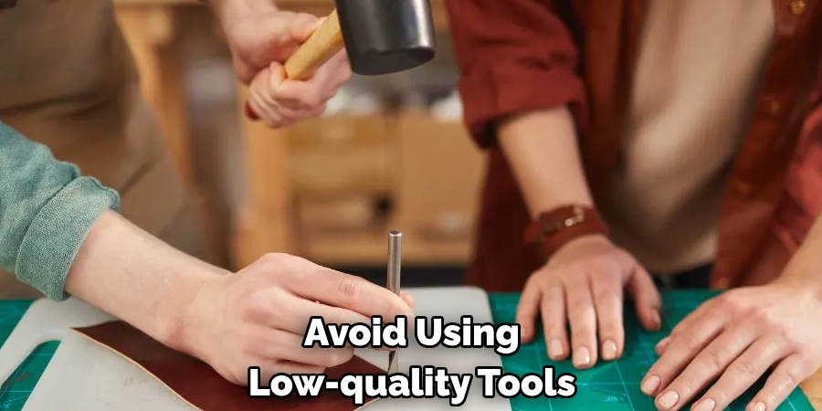 Avoid Using Low-quality Tools
