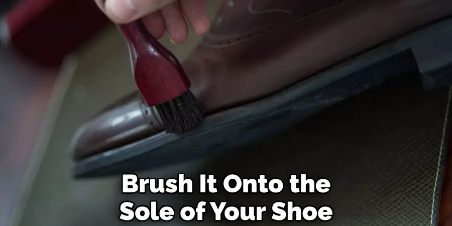 Brush It Onto the Sole of Your Shoe