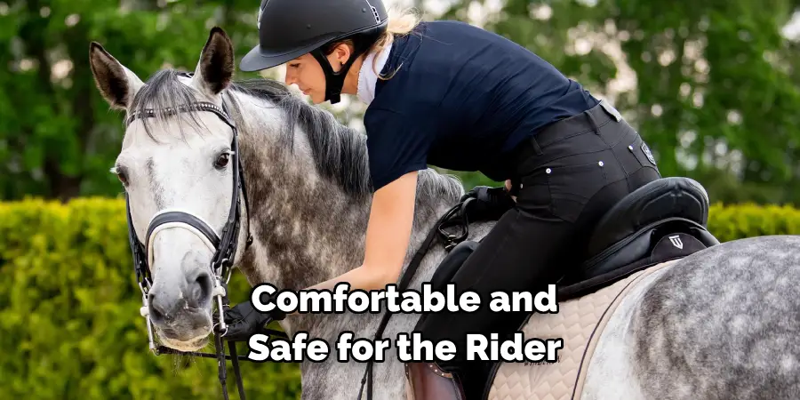 Comfortable and 
Safe for the Rider