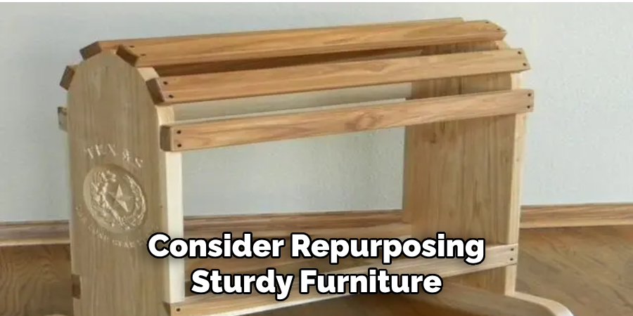 Consider Repurposing Sturdy Furniture